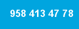 958 413 47 78